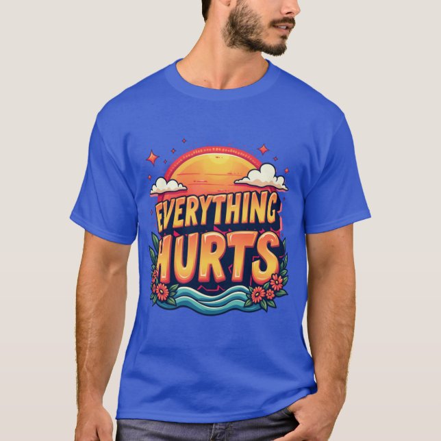 Everything Hurts Funny Gym Workout Everything Hurt T-Shirt (Front)