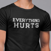 Everything Hurts Funny Saying Lifting Age Distress