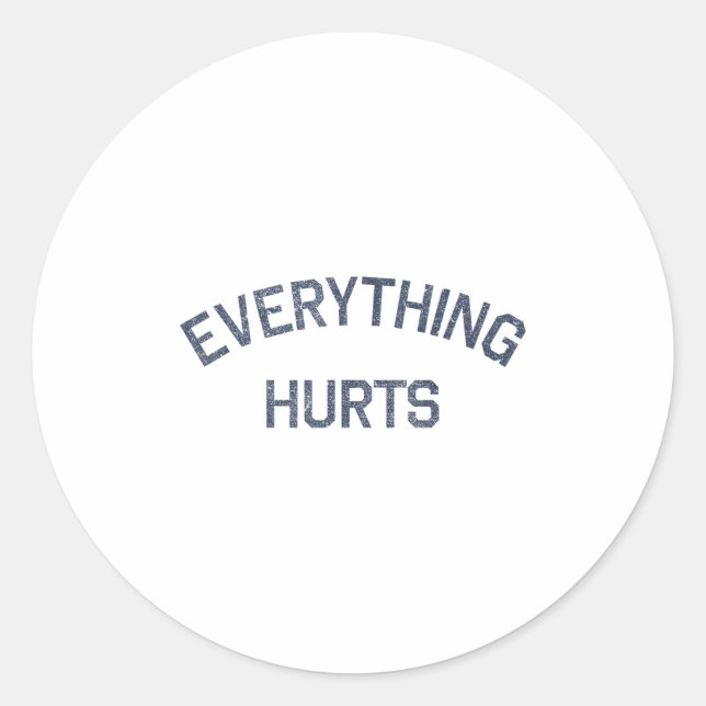 Everything Hurts Funny Workout Motivation  Classic Round Sticker (Front)