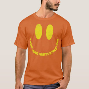 Everything Hurts Im Dying Quote Design T-Shirt