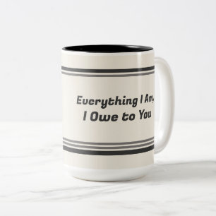 Everything I Am I Owe to You – Mother’s Day Two-Tone Coffee Mug