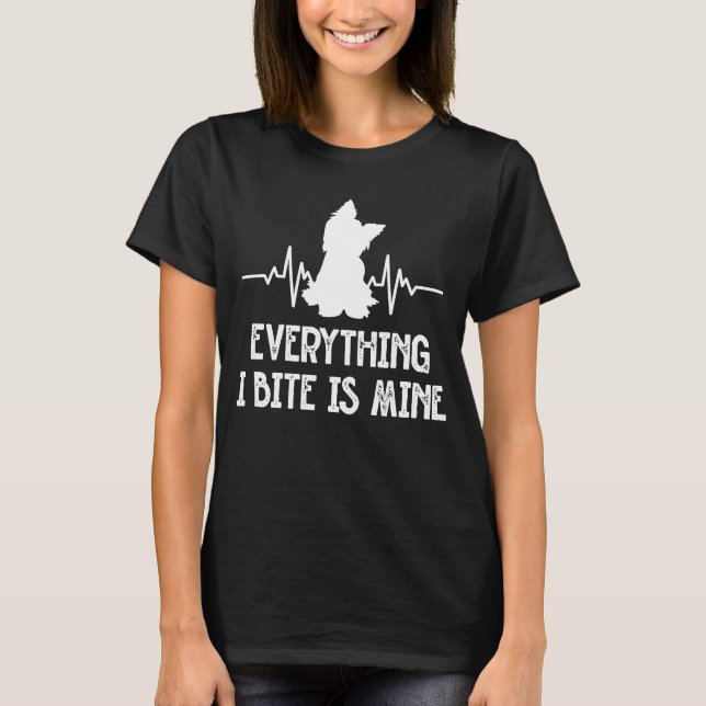 Everything I Bite Is Mine Yorkshire Terrier Dog Br T-Shirt (Front)