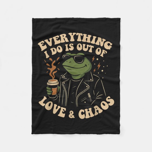 Everything I Do Is Out Of Love And Chaos Funny Fro Fleece Blanket (Front)