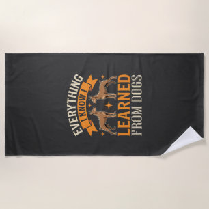 Everything I Know I Learned From Dogs Beach Towel