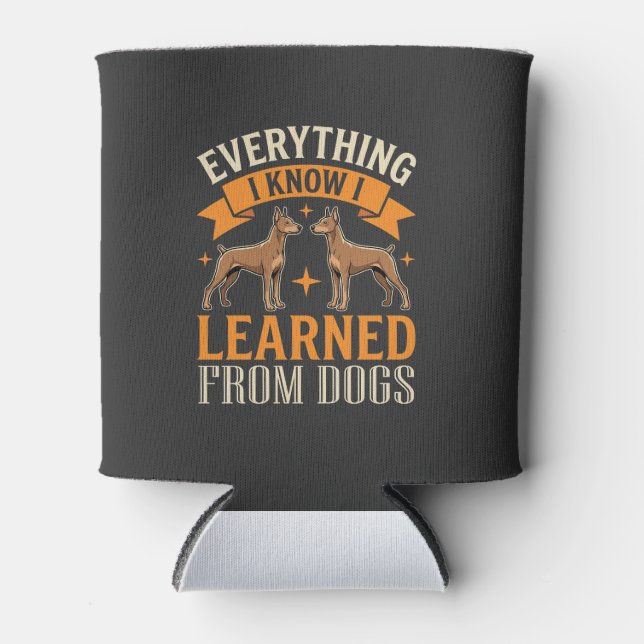 Everything I Know I Learned From Dogs Can Cooler (Front)