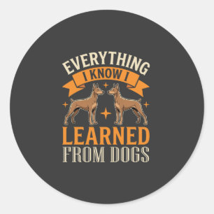 Everything I Know I Learned From Dogs Classic Round Sticker