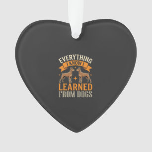 Everything I Know I Learned From Dogs Ornament