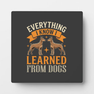 Everything I Know I Learned From Dogs Plaque
