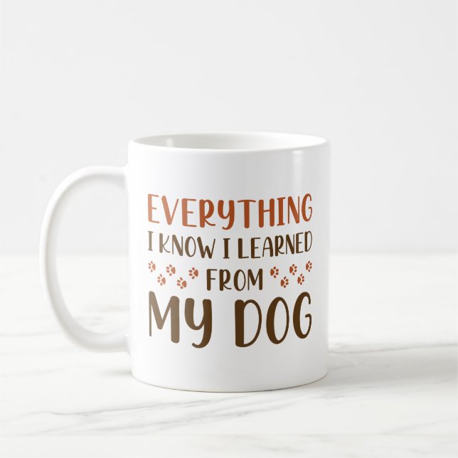 Everything I Know I Learned From My Dog Coffee Mug (Left)