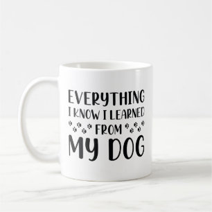 Everything I Know I Learned From My Dog Coffee Mug