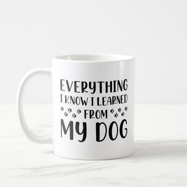 Everything I Know I Learned From My Dog Coffee Mug (Left)