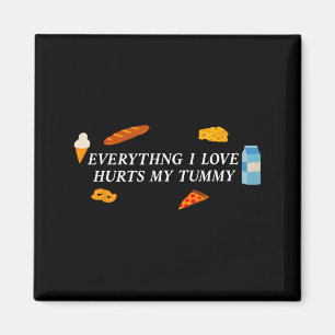 Everything I Love Hurts My Tummy Funny Food Lover Magnet