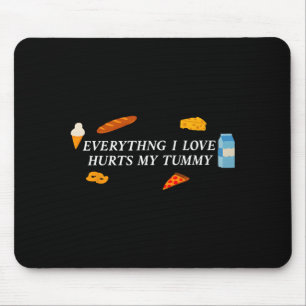Everything I Love Hurts My Tummy Funny Food Lover Mouse Mat