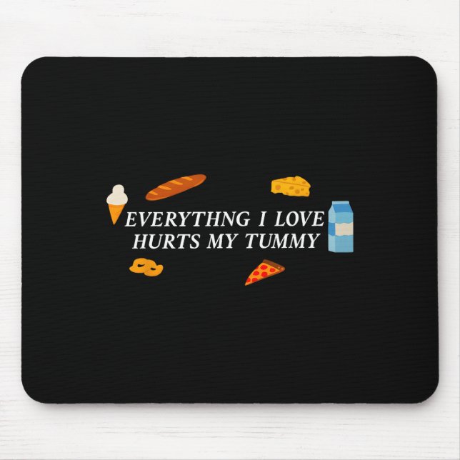 Everything I Love Hurts My Tummy Funny Food Lover  Mouse Mat (Front)
