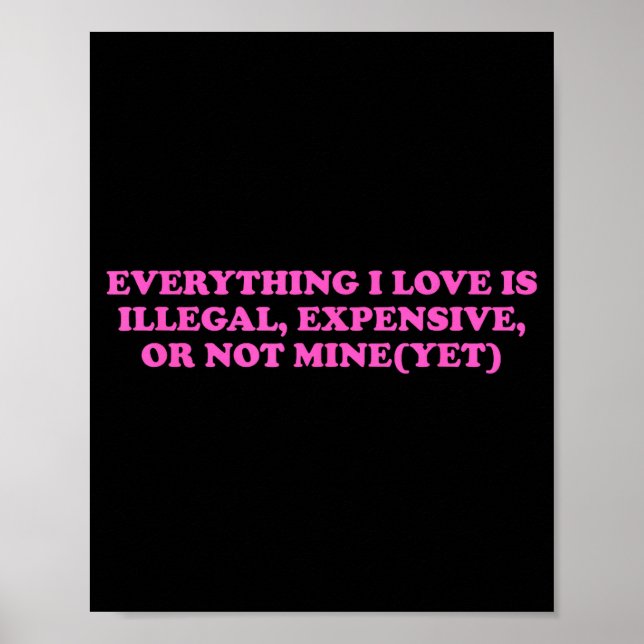Everything, I Love Is Illegal, Expensive, Or Not M Poster (Front)