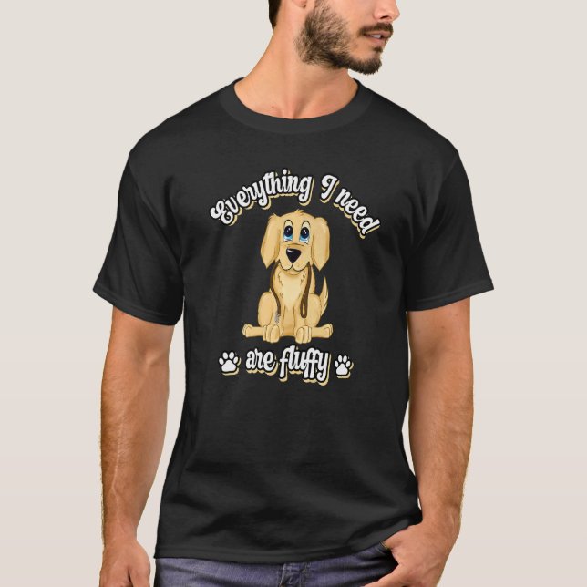 Everything I need are fluffy cute golden dog retri T-Shirt (Front)