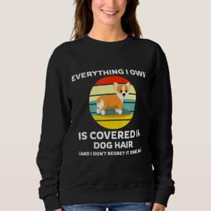 Everything I Own Is Covered In Dog Hair Corgi Owne Sweatshirt