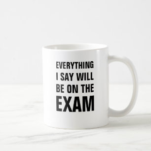 Everything I say will be on the exam Coffee Mug