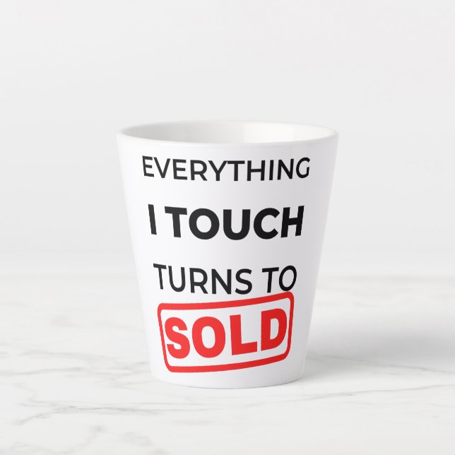 Everything I Touch Turns To Sold 2 Latte Mug (Front)