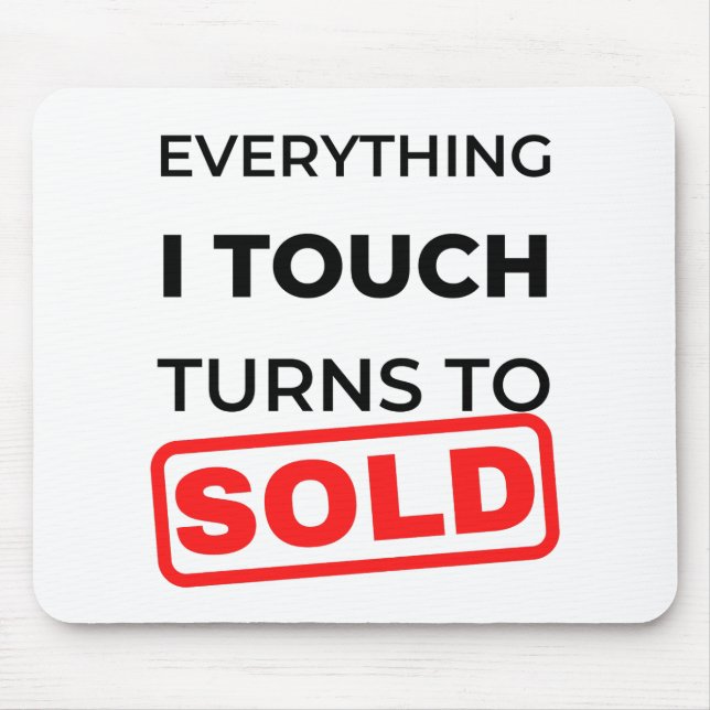 Everything I Touch Turns To Sold 2 Mouse Mat (Front)