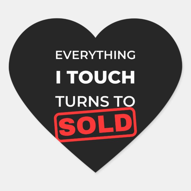 Everything I Touch Turns To Sold Heart Sticker (Front)
