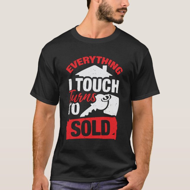 Everything I Touch Turns To Sold Realtor Gift T-Shirt (Front)