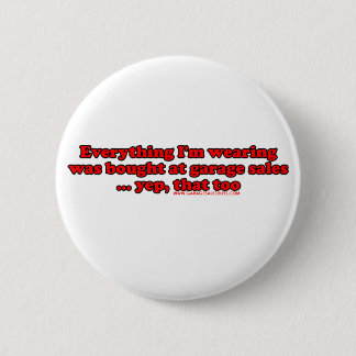 Everything I'm Waring Was Bought At Garage Sales 6 Cm Round Badge