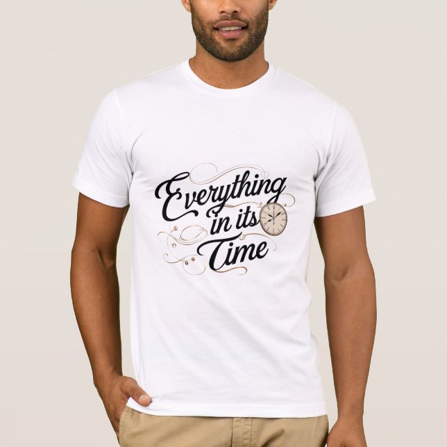 Everything in Its Time T-Shirt (Front)