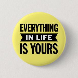 Everything in Life is Yours. 6 Cm Round Badge