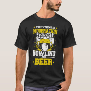Everything in Moderation Except Bowling and Beer M T-Shirt