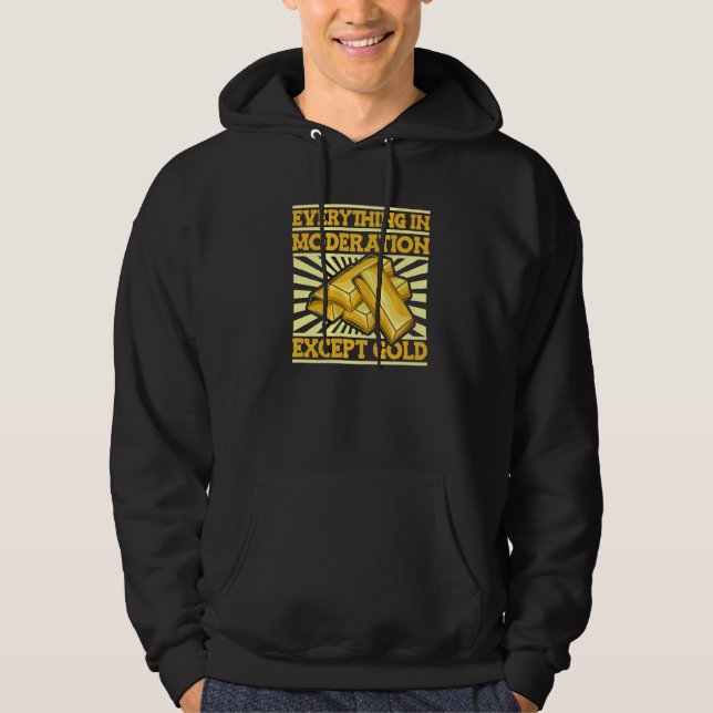 Everything In Moderation Except Gold  Miner Gold M Hoodie (Front)