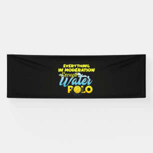 Everything In Moderation Except Water Polo Banner