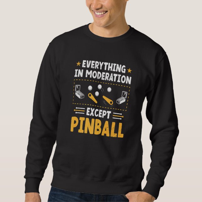 Everything In Moderation   Pinball King Queen Game Sweatshirt (Front)