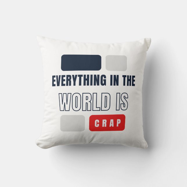 Everything In The World Is Crap Cushion (Front)