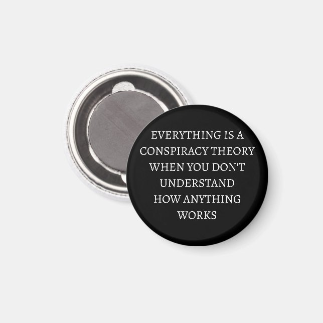 Everything is a conspiracy theory magnet (Front/Back)
