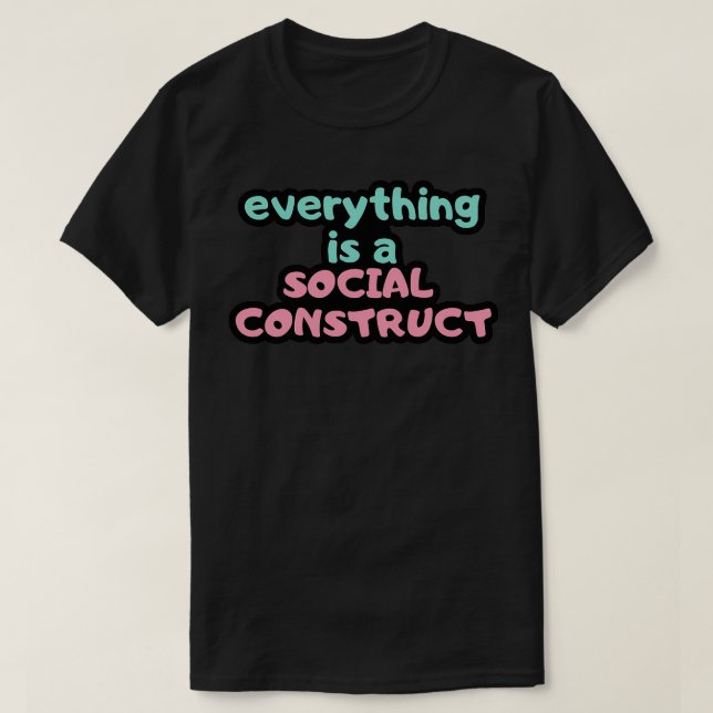 everything is a social construct Psychology Design T-Shirt (Design Front)