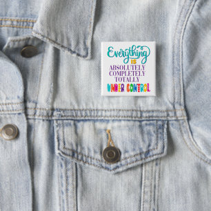 Everything Is Absolutely Completely Under Control 15 Cm Square Badge