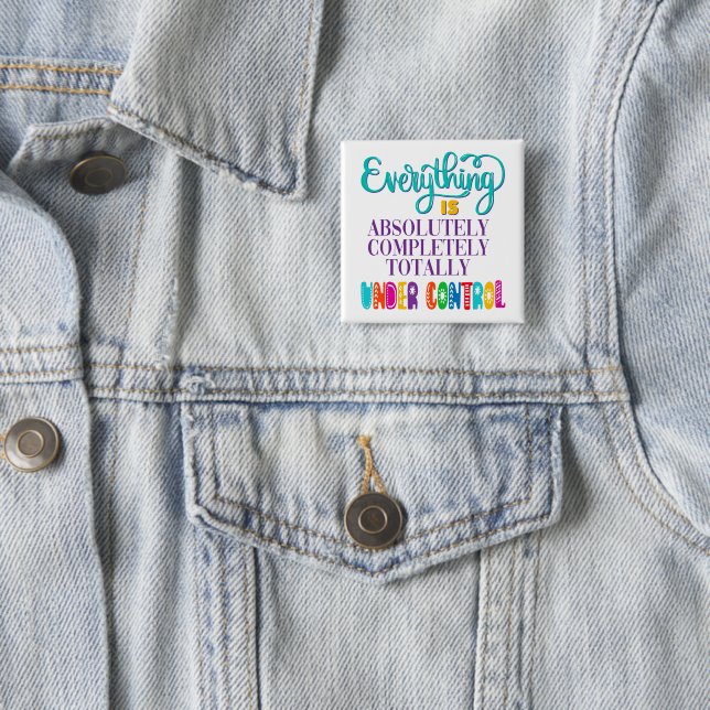 Everything Is Absolutely Completely Under Control 15 Cm Square Badge (In Situ)