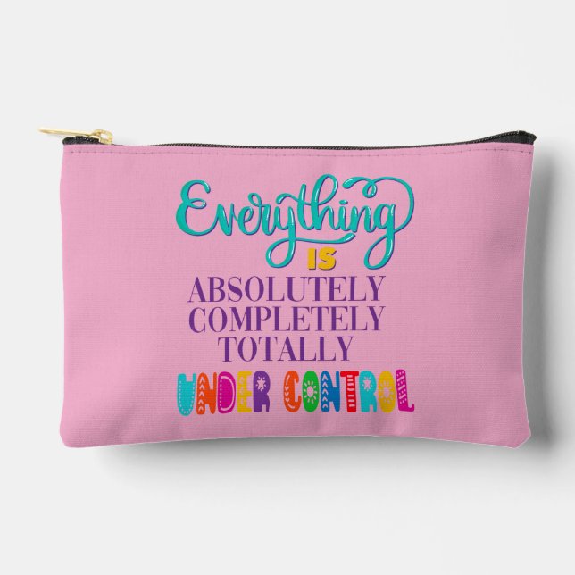 Everything Is Absolutely Completely Under Control Accessory Pouch (Front)