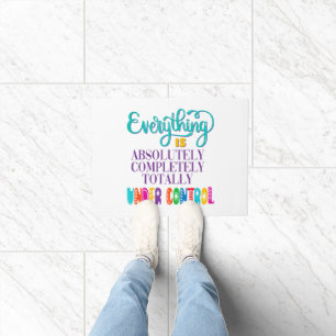 Everything Is Absolutely Completely Under Control Doormat