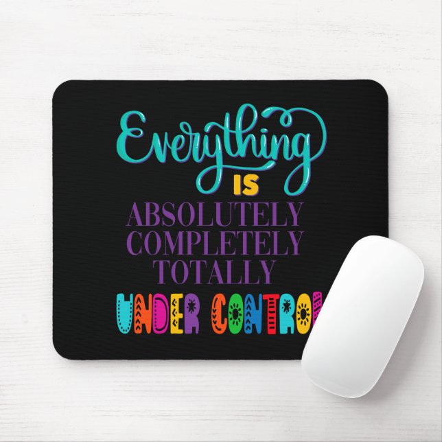 Everything Is Absolutely Completely Under Control Mouse Mat (With Mouse)