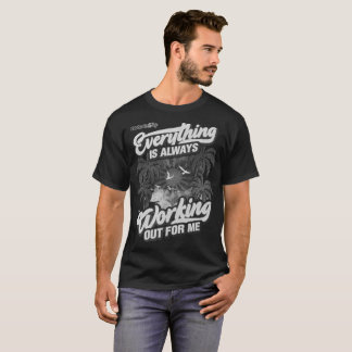 Everything is always working out B/W T-Shirt