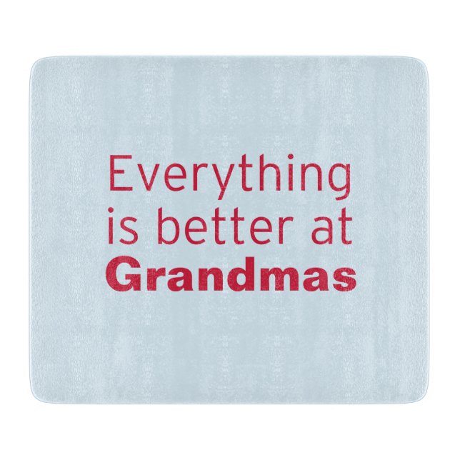 Everything is better at Grandma's Cutting Board (Front)