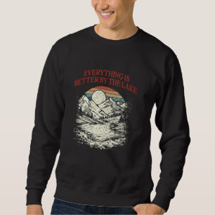 Everything is Better by the Lake Camping Motivatio Sweatshirt