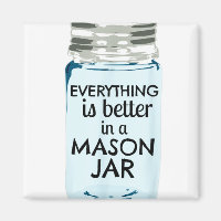 Everything is Better in a Mason Jar Southern Farmh