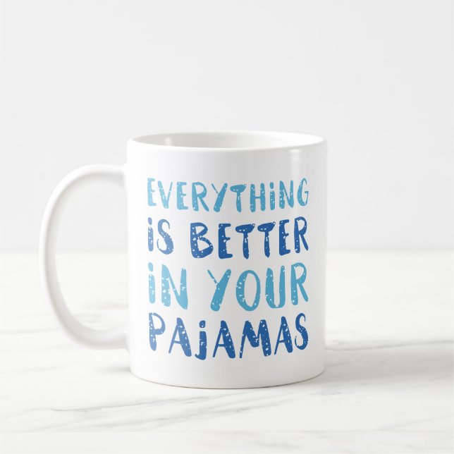 Everything Is Better In Your Pyjamas Coffee Mug (Left)
