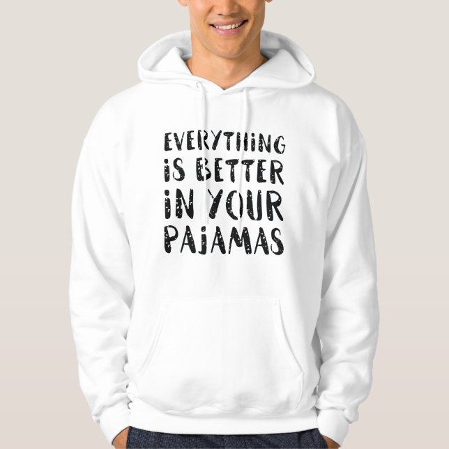 Everything Is Better In Your Pyjamas Hoodie (Front)