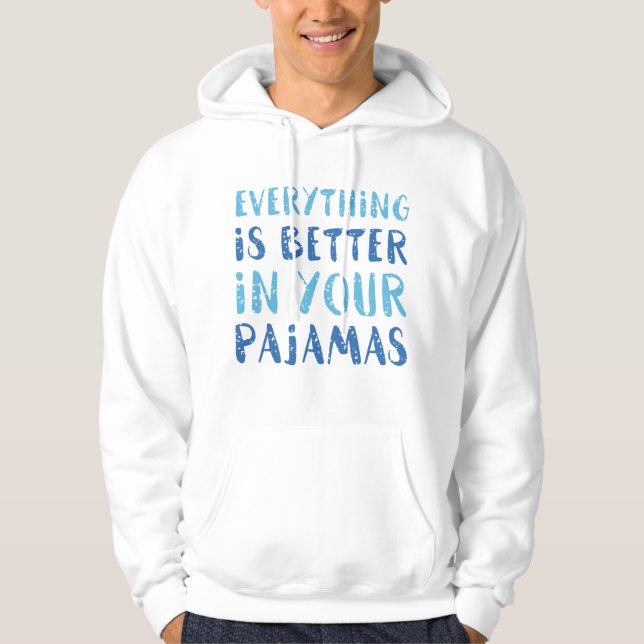 Everything Is Better In Your Pyjamas Hoodie (Front)