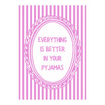 Everything Is Better In Your Pyjamas