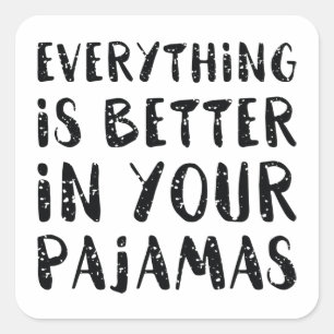 Everything Is Better In Your Pyjamas Square Sticker